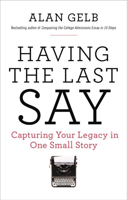 Alan Gelb - Having the Last Say, E-bok