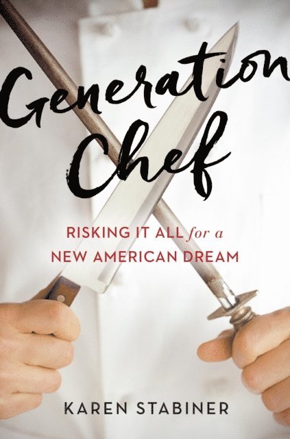Karen Stabiner - Generation Chef, E-bok