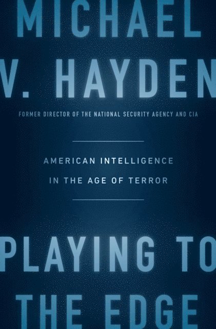 Michael V. Hayden - Playing to the Edge, E-bok