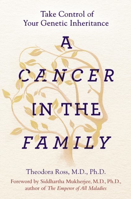 Siddhartha Mukherjee, PhD Theodora Ross, MD - Cancer in the Family, E-bok
