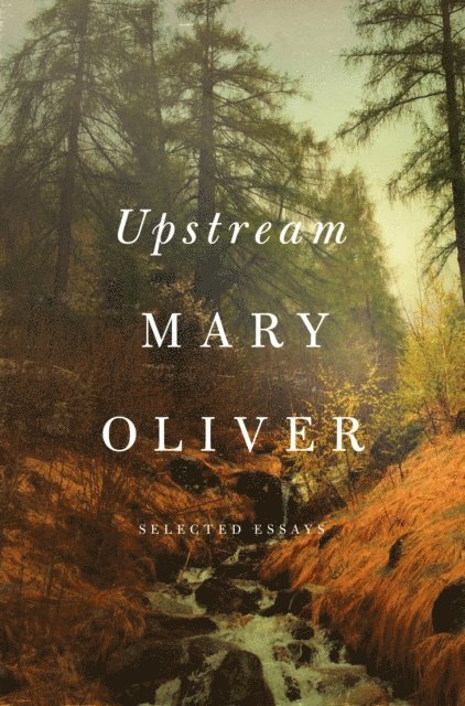 Mary Oliver - Upstream, E-bok