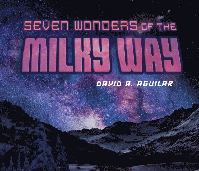 David A. Aguilar - Seven Wonders of the Milky Way, E-bok