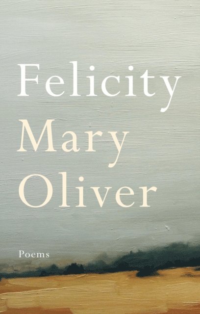 Mary Oliver - Felicity, E-bok