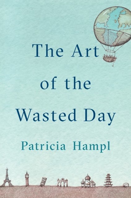 Patricia Hampl - Art of the Wasted Day, E-bok