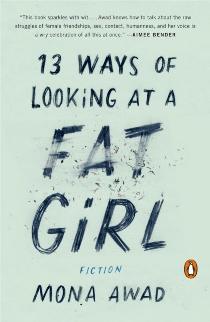Mona Awad - 13 Ways of Looking at a Fat Girl, E-bok