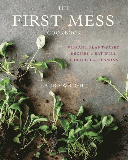 Laura Wright - First Mess Cookbook, E-bok
