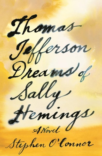 Stephen O'Connor - Thomas Jefferson Dreams of Sally Hemings, E-bok
