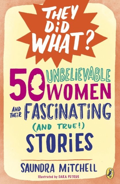 Saundra Mitchell - 50 Unbelievable Women and Their Fascinating (and True!) Stories, E-bok