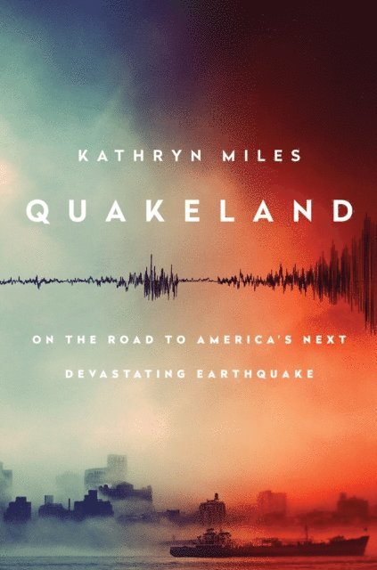 Kathryn Miles - Quakeland, E-bok