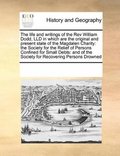 life and writings of the Rev William Dodd, LLD in which are the original and present state of the Magdalen Charity
