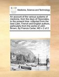 account of the various systems of medicine, from the days of Hipocrates, to the present time