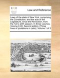 Laws of the state of New York, comprising the Constitution, and the acts of the Legislature, since the Revolution, from the 1st to 20th session. In three volumes. Volume I[-III]. Second edition. [T...