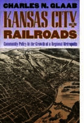 Charles Nelson Glaab - Kansas City and the Railroads, Inbunden. Tillgänglighet: Tillfälligt slut