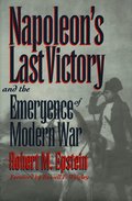 Napoleon's Last Victory and the Emergence of Modern War