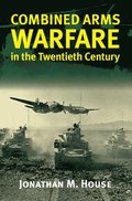Combined Arms Warfare in the Twentieth Century