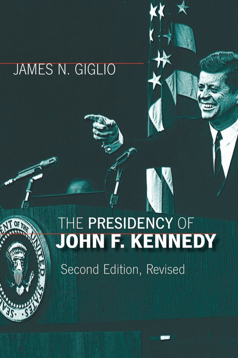 James N. Giglio - Presidency of John F. Kennedy, Inbunden. Tillgänglighet: Tillfälligt slut