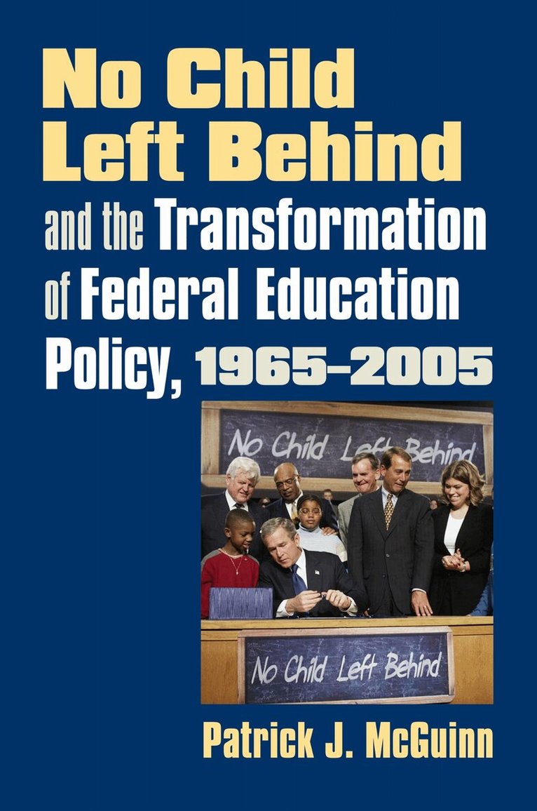 Patrick J. McGuinn - No Child Left Behind and the Transformation of Federal Education Policy, 1965-2005, Häftad
