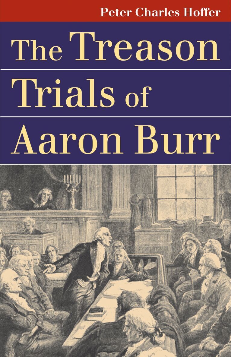 Peter Charles Hoffer - Treason Trials of Aaron Burr, Häftad