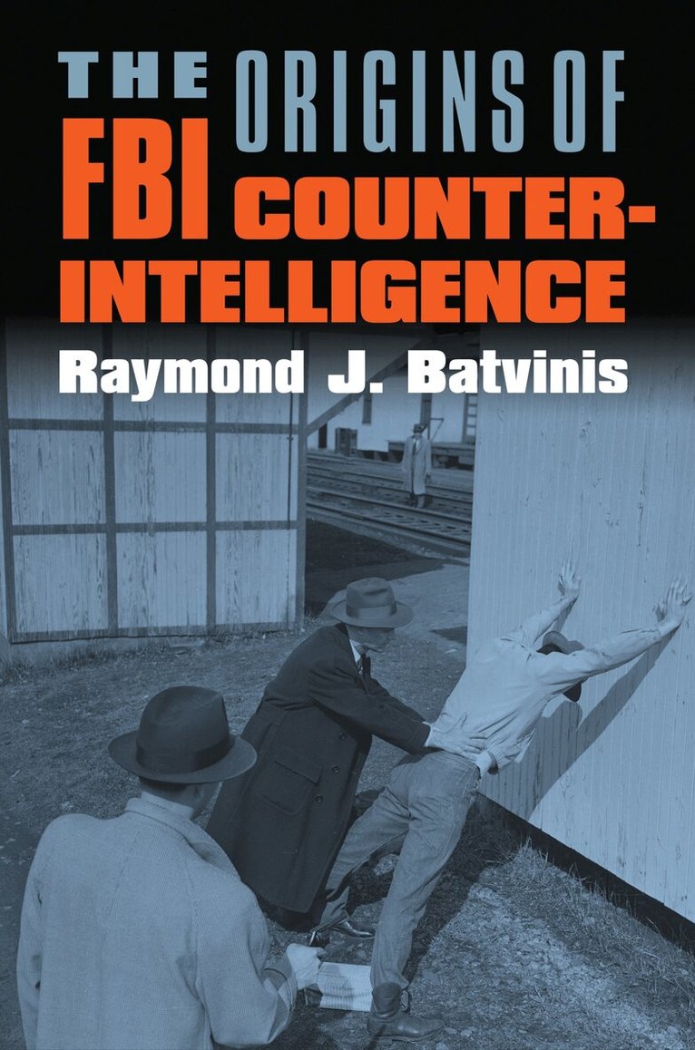Raymond J. Batvinis - Origins of FBI Counterintelligence, Häftad