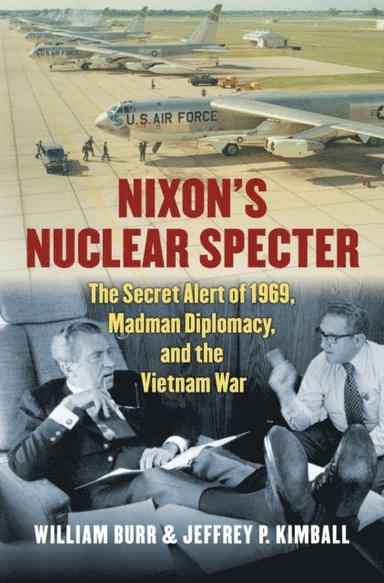 William Burr, Jeffrey P. Kimball - Nixon's Nuclear Specter, E-bok