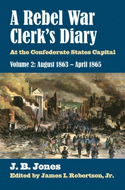 J. B. Jones, James I. Robertson Jr. - Rebel War Clerk's Diary, E-bok