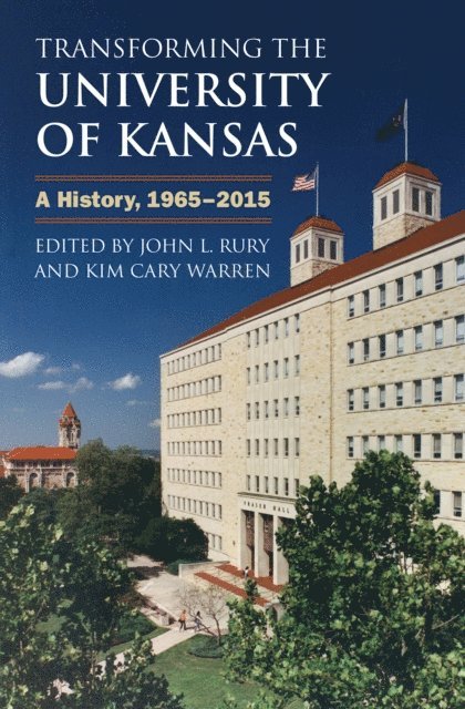 Kim Cary Warren, John L. Rury - Transforming the University of Kansas, E-bok