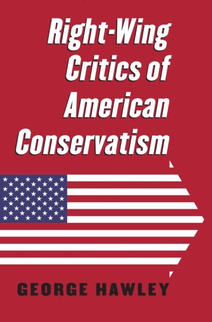 George Hawley - Right-Wing Critics of American Conservatism, E-bok