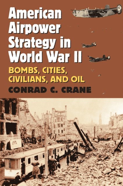 Conrad C. Crane - American Airpower Strategy in World War II, E-bok