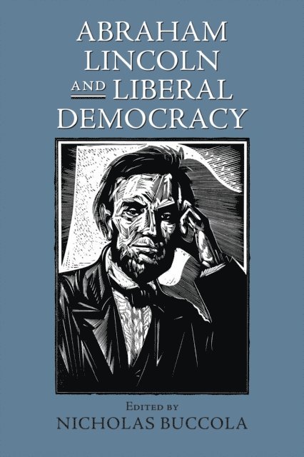 Nicholas Buccola - Abraham Lincoln and Liberal Democracy, E-bok