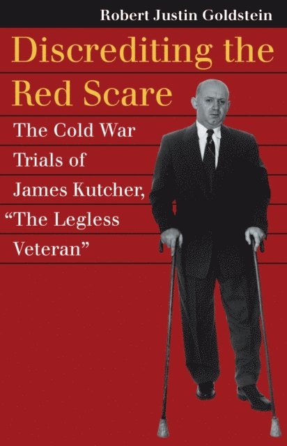 Robert Justin Goldstein - Discrediting the Red Scare, E-bok