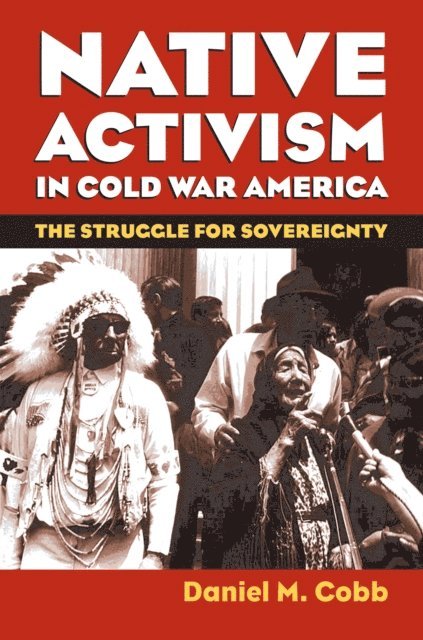 Daniel M. Cobb - Native Activism in Cold War America, E-bok