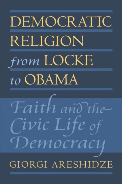 Giorgi Areshidze - Democratic Religion from Locke to Obama, E-bok