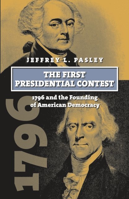 Jeffrey L. Pasley - First Presidential Contest, E-bok