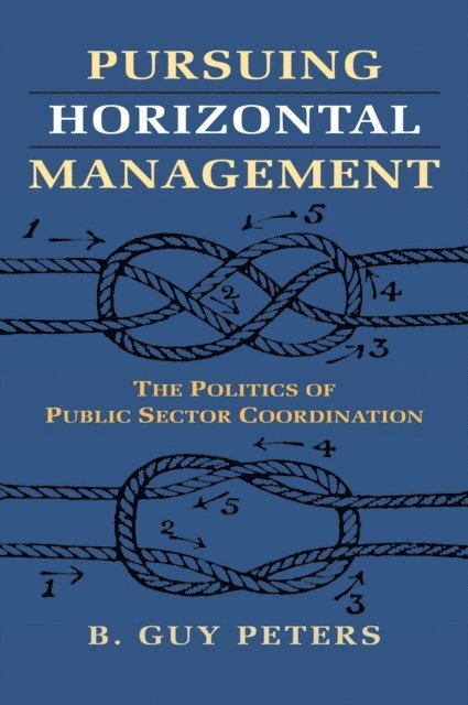 B. Guy Peters - Pursuing Horizontal Management, E-bok