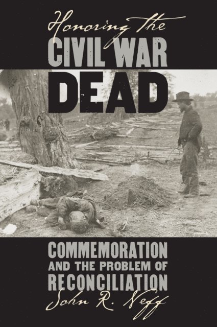 John R. Neff - Honoring the Civil War Dead, E-bok