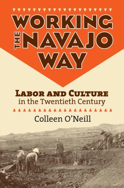 Colleen O'Neill - Working the Navajo Way, E-bok
