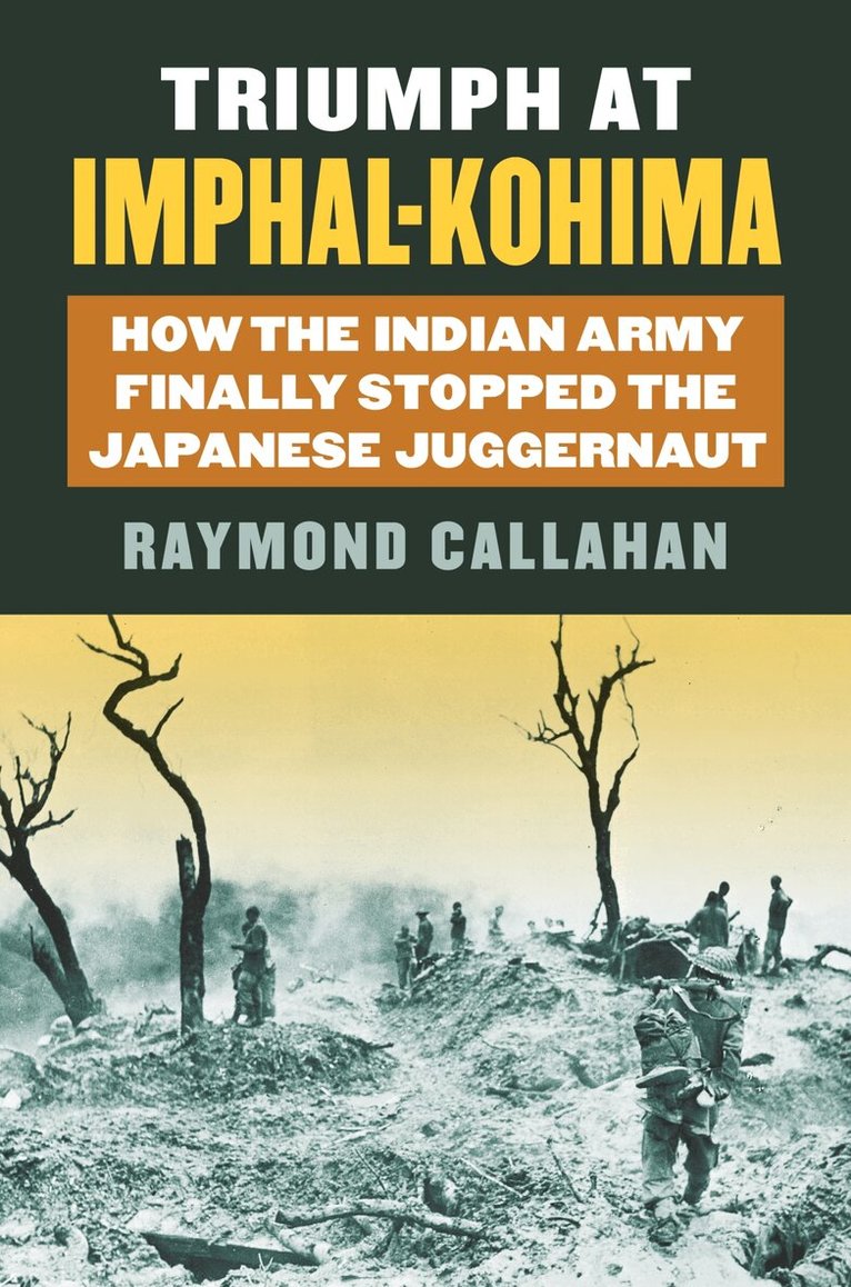 Raymond Callahan - Triumph at Imphal-Kohima, Inbunden