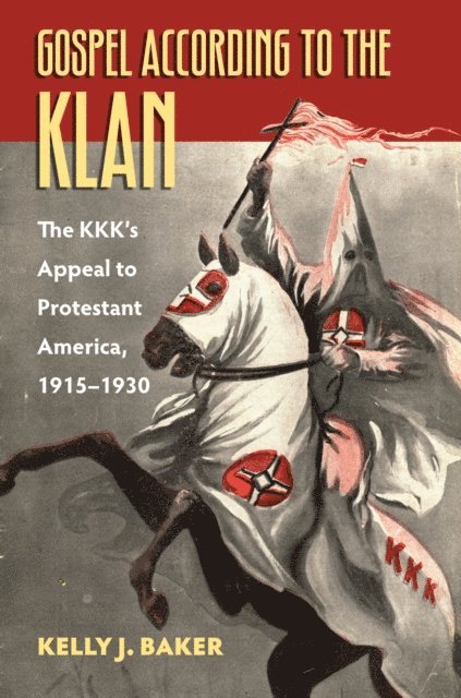 Kelly J. Baker - Gospel According to the Klan, E-bok