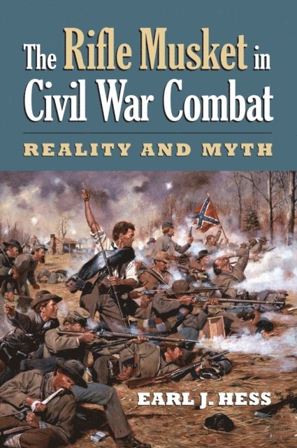 Earl J. Hess - Rifle Musket in Civil War Combat, E-bok