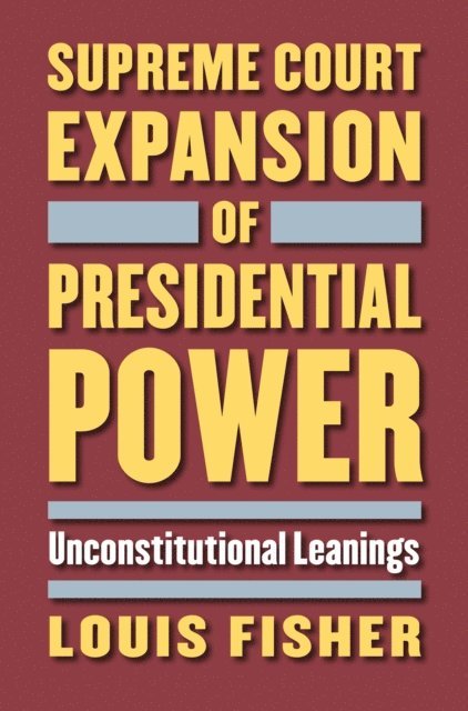 Louis Fisher - Supreme Court Expansion of Presidential Power, E-bok