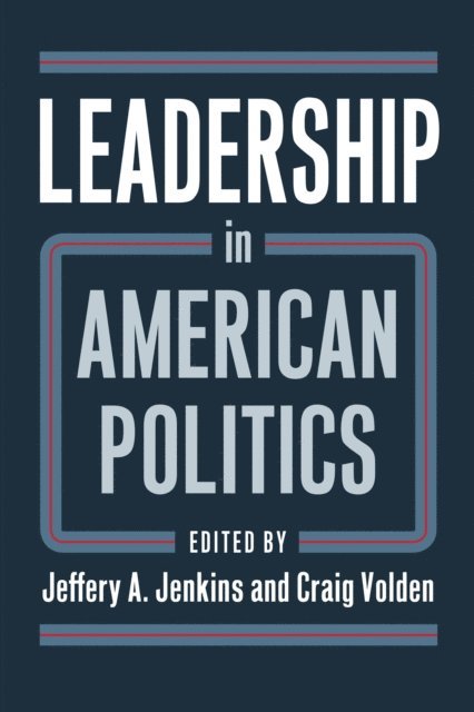 Craig Volden, Jeffery A. Jenkins - Leadership in American Politics, E-bok