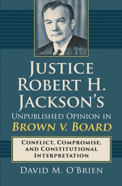 David M. O'Brien - Justice Robert H. Jackson's Unpublished Opinion in Brown v. Board, E-bok