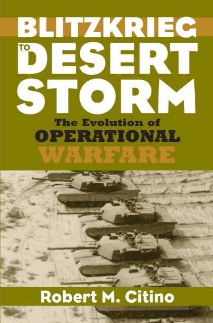 Robert M. Citino - Blitzkrieg to Desert Storm, E-bok