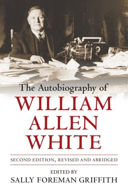 Sally Foreman Griffith - Autobiography of William Allen White, E-bok