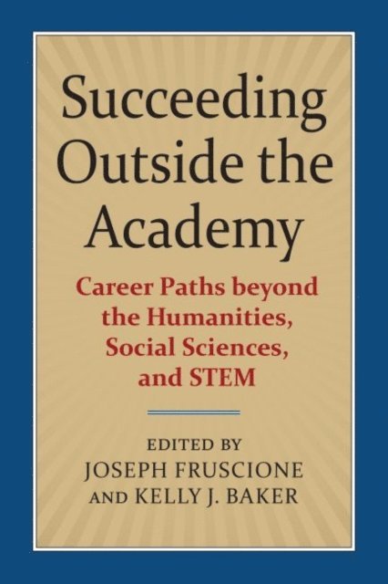Kelly J. Baker, Joseph Fruscione - Succeeding Outside the Academy, E-bok