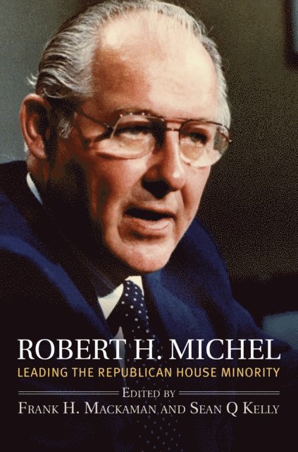 Sean Q. Kelly, Frank H. Mackaman - Robert H. Michel, E-bok