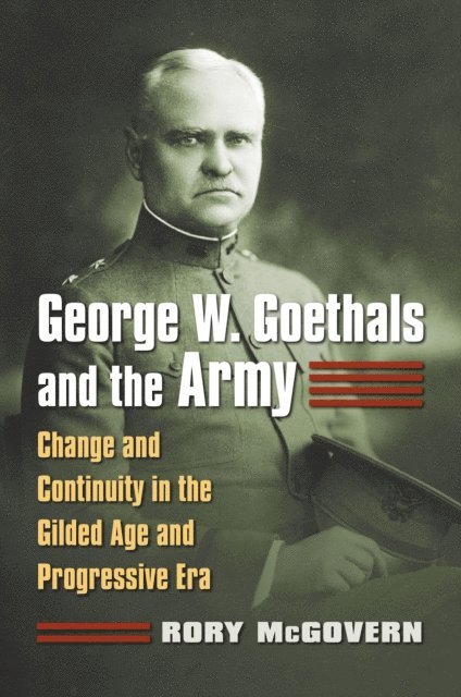 Rory McGovern - George W. Goethals and the Army, E-bok