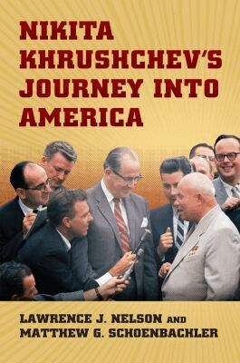 Matthew Schoenbachler, Lawrence J. Nelson - Nikita Khrushchev's Journey Into America, Inbunden