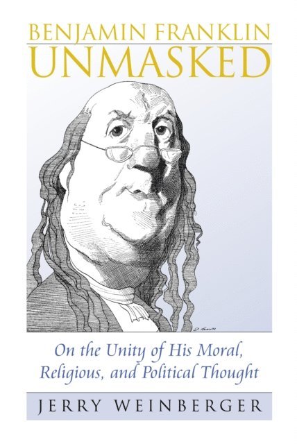 Jerry Weinberger - Benjamin Franklin Unmasked, E-bok