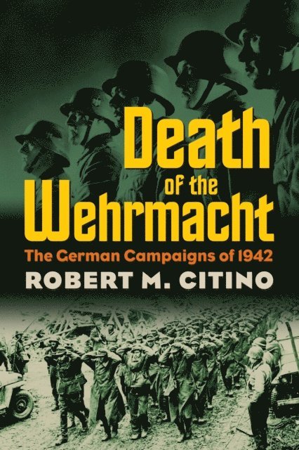 Robert M. Citino - Death of the Wehrmacht, E-bok